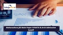 NATA/ JEE Main 2023 Paper 2 Cutoff for B.Arch Admission in Maharashtra - Check Previous Year Cutoffs Here