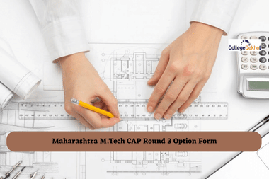 Maharashtra M.Tech CAP Round 3 Option Form Released