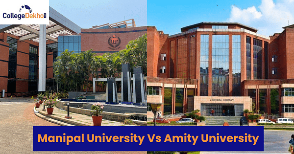 Which is Better Manipal University or Amity University CollegeDekho