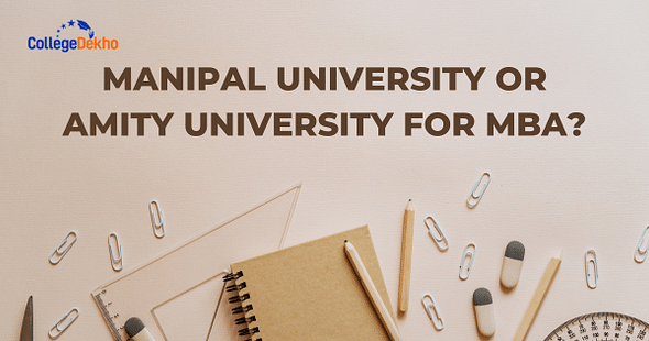 Manipal University or Amity University for MBA