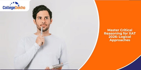 Logical Approaches to Master Critical Reasoning for XAT 2026 | CollegeDekho