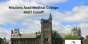Maulana Azad Medical College NEET MBBS Cutoff
