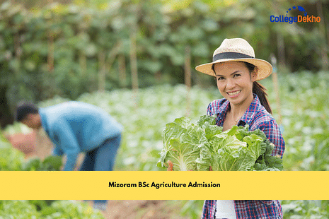 Mizoram BSc Agriculture Admission: Dates, Application Process, Eligibility, Top Colleges, Counselling
