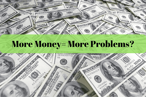 More Money Equals More Problems - Do You Agree?