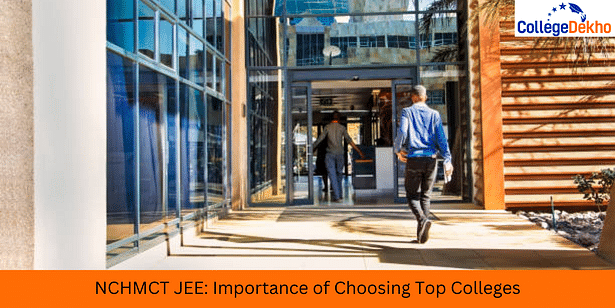 NCHMCT JEE 2024: Importance of Choosing Top Colleges