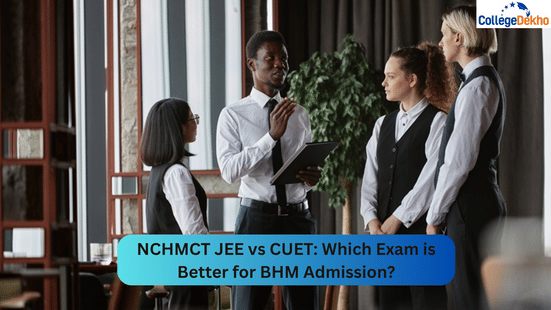 NCHMCT JEE vs CUET: Which Exam is Better for BHM Admission