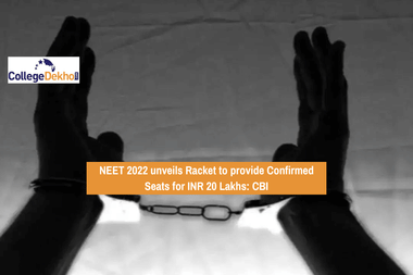 NEET 2022 unveils Racket to provide Confirmed Seats for INR 20 Lakhs: CBI