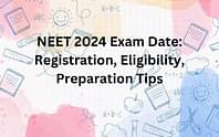 नीट एग्जाम डेट 2024 (NEET 2024 Exam Date): एनटीए नीट यूजी 2024 की डेट (जारी), लेटेस्ट अपडेट, पात्रता मानदंड, तैयारी के टिप्स जानें