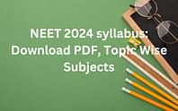 नीट सिलेबस 2024 (संशोधित) (NEET 2024 Syllabus in Hindi): नीट 2024 सबजेक्ट-वाइज सिलेबस पीडीएफ डाउनलोड करें