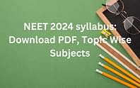 NEET 2024 Syllabus PDF - Direct Link to Download NEET 2024 Subject-Wise PDF