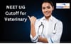NEET Cutoff for Veterinary 2026: Category-wise Expected Marks, Previous Trends & Top Colleges