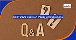 NEET 2025 Question Paper with Solutions