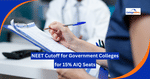 NEET Cutoff 2025 for Govt Colleges (15% AIQ) - General, SC, ST, OBC, EWS