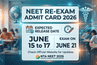 NEET Re-Exam Admit Card 2026 Expected Release Date