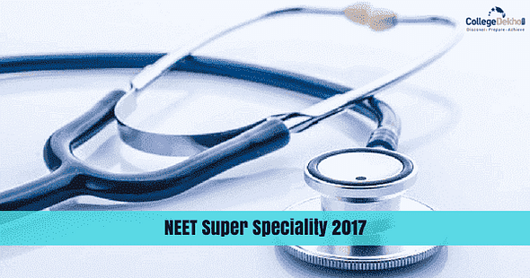 NEET Super Speciality 2017 Scheduled for June 10