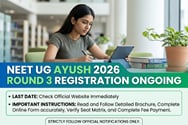 NEET UG AYUSH 2026 Round 3 Registration Ongoing: Last Date; Important Instructions