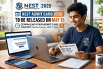 NEST Admit Card 2026 to be Released on May 15: Official Time & Important Instructions
