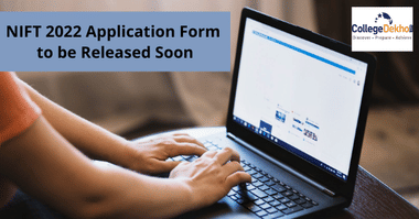 NIFT 2022 Application Form to be Released Soon: Check Who can Apply