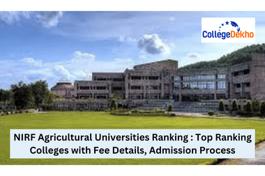 NIRF Agricultural Universities Ranking 2025: Top Ranking Colleges with Fee Details, Admission Process