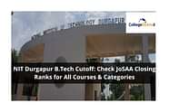 NIT Durgapur JoSAA Cutoff 2024: JoSAA Opening & Closing Ranks for All Courses & Categories