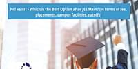 NIT vs IIIT - Which is the Best Option after JEE Main 2024