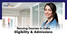 Types of Nursing Courses and Degrees in India - Eligibility, Admission, Entrance Exams, Scope