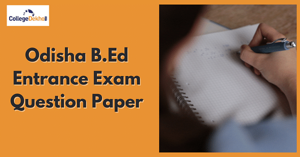 Odisha B.Ed Entrance Exam 2021 Question Paper PDF - Check Memory Based Question & Answer Key Here