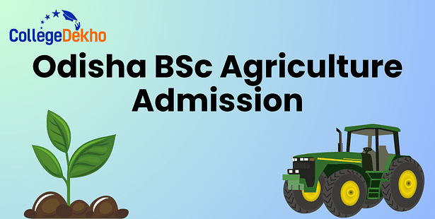 Odisha BSc Agriculture Admission 2024 - Dates, Entrance Exam, Registration, Eligibility, Counselling Process, Seat Allotment