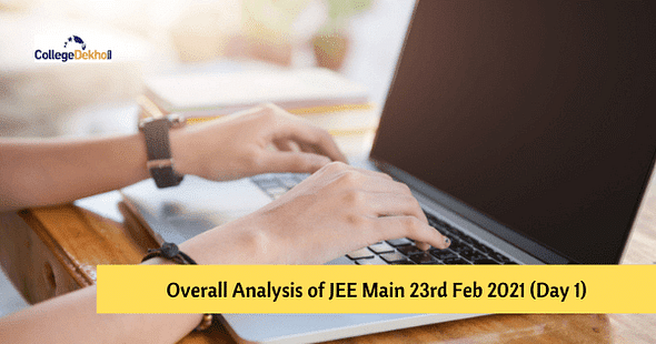 Overall Analysis of JEE Main 23rd Feb 2021 (Day 1) – Check Difficulty Level Here