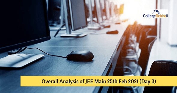 Overall Analysis of JEE Main 25th Feb 2021 (Day 3) – Check Difficulty Level Here