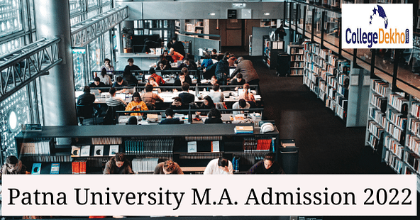 Patna University M.A. Admission 2022: Dates, Application Form, Eligibility, Merit List, Selection Process