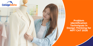 Problem Identification Techniques in Design Thinking for NIFT CAT 2026