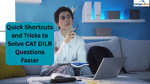 Quick Shortcuts and Tricks to Solve CAT DILR Questions Faster