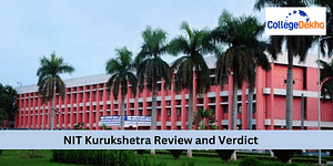 NIT Kurukshetra Review and Verdict by CollegeDekho
