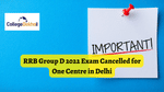 RRB Group D 2022 Exam Cancelled for One Centre in Delhi - Check Details Here