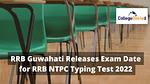 RRB Guwahati Releases Exam Date for RRB NTPC Typing Test 2022