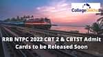 RRB NTPC 2022 CBT 2 and CBTST Admit Card