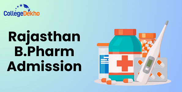 Rajasthan BPharm Admission 2025: Dates, Application, Eligibility, Entrance Exam, Counselling