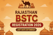 Rajasthan BSTC Registration 2026 Ends in 2 Days: Will the last date be extended again?