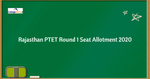 Rajasthan PTET 2020 Round 1 Seat Allotment 