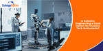 Is Robotics Engineering a Good Option for Creative Tech Enthusiasts?