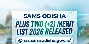 SAMS Odisha Plus Two Merit List 2026 Released @hss.samsodisha.gov.in/