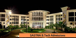 SASTRA B.Tech Admission Process 2024