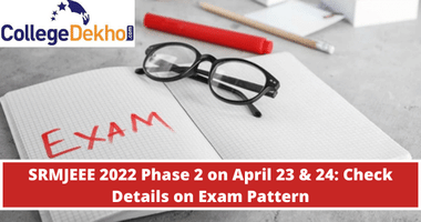 SRMJEEE 2022 Phase 2 on April 23 & 24: Check Details on Exam Pattern