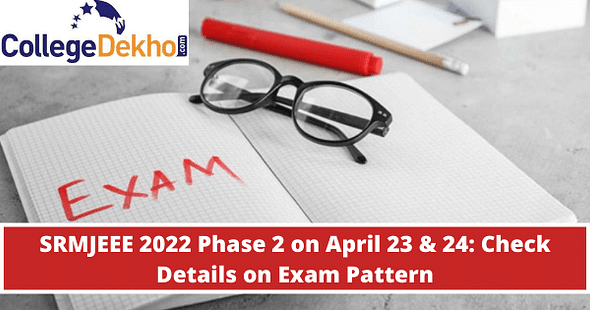 SRMJEEE 2022 Phase 2 on April 23 & 24: Check Details on Exam Pattern
