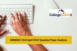 SRMJEEE 23rd April 2022 Question Paper Analysis: Check Difficulty Level, Good Attempts