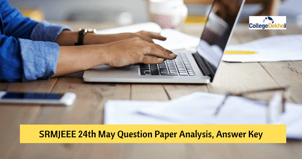 SRMJEEE 24th May 2021 Question Paper Analysis, Answer Key, Solutions