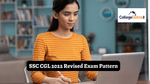 SSC CGL 2022 Revised Exam Pattern
