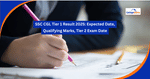 SSC CGL Tier 1 Result 2025: Expected Date, Qualifying Marks, Tier 2 Exam Date
