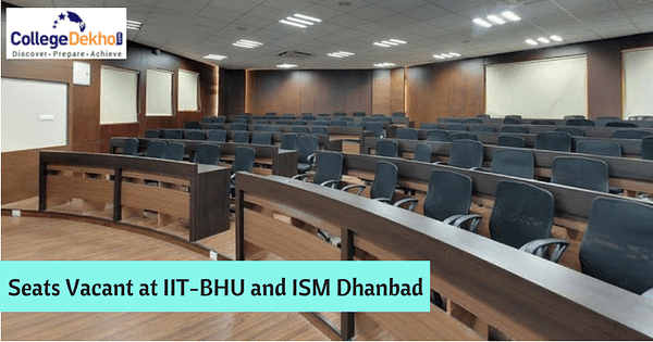 IIT-BHU And ISM Dhanbad Record Maximum Vacancies Among IITs | CollegeDekho